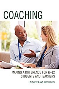 Coaching: Making a Difference for K-12 Students and Teachers (Hardcover)