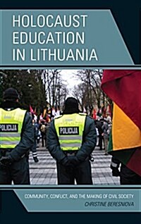 Holocaust Education in Lithuania: Community, Conflict, and the Making of Civil Society (Hardcover)