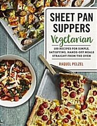 Sheet Pan Suppers Meatless: 100 Surprising Vegetarian Meals Straight from the Oven (Paperback)