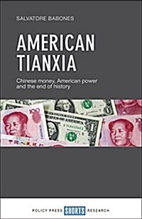 American Tianxia : Chinese Money, American Power and the End of History (Hardcover)