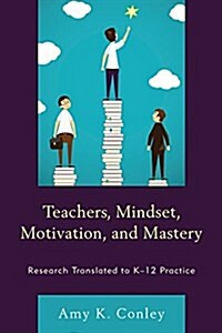 Teachers, Mindset, Motivation, and Mastery: Research Translated to K-12 Practice (Hardcover)
