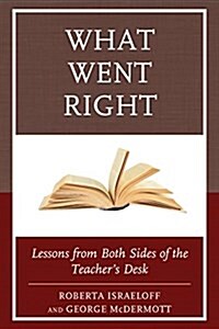 What Went Right: Lessons from Both Sides of the Teachers Desk (Paperback)