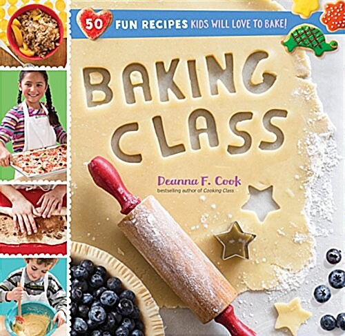Baking Class: 50 Fun Recipes Kids Will Love to Bake! (Spiral)