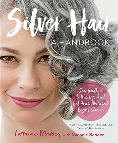 [중고] Silver Hair: Say Goodbye to the Dye and Let Your Natural Light Shine: A Handbook (Paperback)