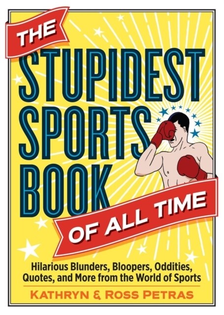 The Stupidest Sports Book of All Time: Hilarious Blunders, Bloopers, Oddities, Quotes, and More from the World of Sports (Paperback)