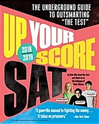 Up Your Score: Sat, 2018-2019 Edition: The Underground Guide to Outsmarting the Test (Paperback, 2018-2019)