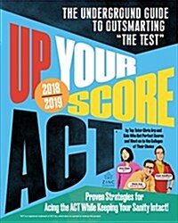 Up Your Score: Act, 2018-2019 Edition: The Underground Guide to Outsmarting the Test (Paperback, 2018-2019)