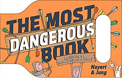 The Most Dangerous Book: An Illustrated Introduction to Archery (Hardcover)