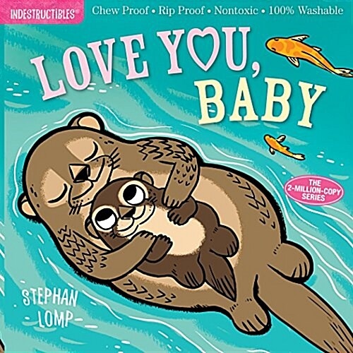 Indestructibles: Love You, Baby: Chew Proof - Rip Proof - Nontoxic - 100% Washable (Book for Babies, Newborn Books, Safe to Chew) (Paperback)