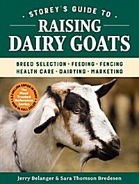 Storeys Guide to Raising Dairy Goats, 5th Edition: Breed Selection, Feeding, Fencing, Health Care, Dairying, Marketing (Paperback)