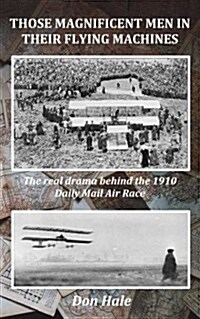 Those Magnificent Men in Their Flying Machines: Early Aviation Pioneers and the Drama Behind the 1910 London to Manchester Air Race (Paperback)