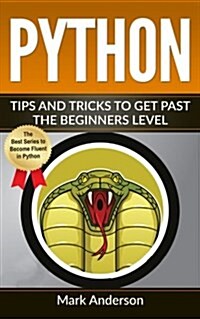 Python: Tips and Tricks to Get Past the Beginners Level (Paperback)