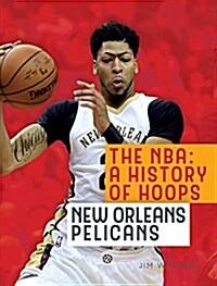 The NBA: A History of Hoops: New Orleans Pelicans (Paperback, 2)