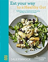 Eat Your Way to a Healthy Gut: Tackle Digestive Complaints by Changing the Way You Eat, in 50 Recipes (Hardcover)