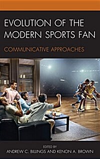 Evolution of the Modern Sports Fan: Communicative Approaches (Hardcover)