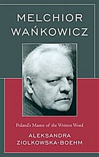 Melchior Wankowicz: Polands Master of the Written Word (Paperback)