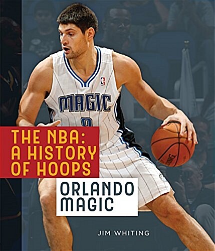 The NBA: A History of Hoops: Orlando Magic (Paperback, 2)