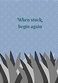 When stuck, begin again: Journal to write in, Diary, Notebook for men & women (funny, joke, humor, mindfulness, sarcastic, no bullshit) (Paperback)