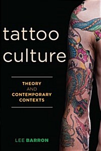 Tattoo Culture : Theory and Contemporary Contexts (Hardcover)