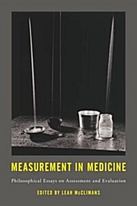 Measurement in Medicine : Philosophical Essays on Assessment and Evaluation (Hardcover)