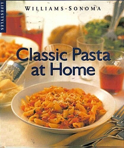 Classic Pasta at Home (Williams-Sonoma Lifestyles , Vol 1) (Hardcover)