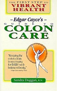 Edgar Cayces Guide to Colon Care: The First Step to Vibrant Health (Paperback)