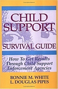 Child Support Survival Guide: How to Get Results Through Child Support Enforcement Agencies (Paperback, No Edition Stated)
