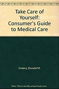 Take Care Of Yourself: The Consumers Guide To Medical Care, Third Edition (Paperback, 3rd)