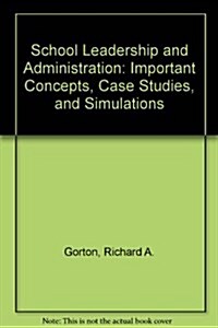 School Leadership and Administration: Important Concepts, Case Studies, and Simulations (Paperback, 4th)