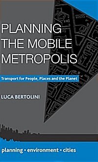 Planning the Mobile Metropolis : Transport for People, Places and the Planet (Hardcover)