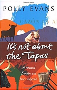 Its Not about the Tapas: Around Spain on Two Wheels (Paperback)