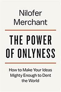 The Power of Onlyness: Make Your Wild Ideas Mighty Enough to Dent the World (Hardcover)
