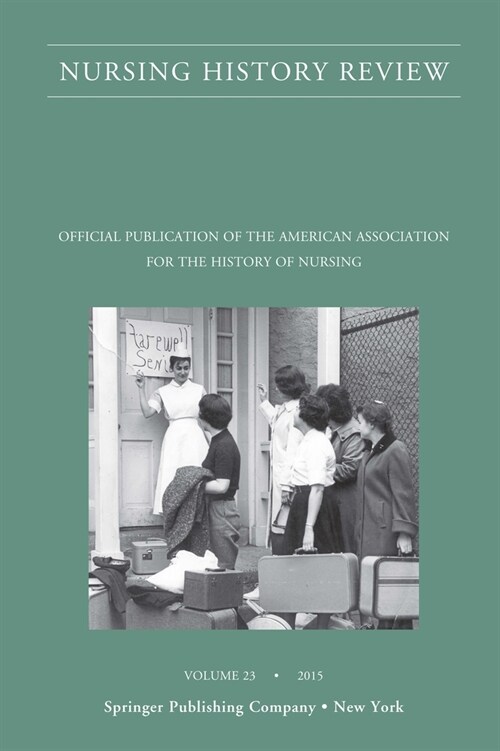 Nursing History Review, Volume 23: Official Journal of the American Association for the History of Nursing (Paperback, 23)