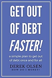 Get Out of Debt Faster!: A Simple Plan to Become Debt Free Once and for All. (Paperback)