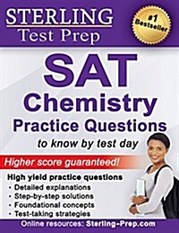 [중고] Sterling Test Prep SAT Chemistry Practice Questions: High Yield SAT Chemistry Questions with Detailed Explanations (Paperback)