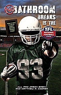 No Bathroom Breaks in the NFL: What It Takes to Play in Todays National Football League (Paperback)