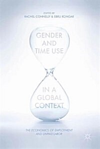 Gender and Time Use in a Global Context : The Economics of Employment and Unpaid Labor (Hardcover)