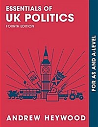 Essentials of UK Politics : For AS and A-Level (Paperback, 4th ed. 2017)
