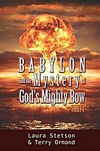 Babylon and the Mystery of Gods Mighty Bow (Paperback)