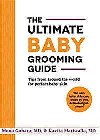 The Ultimate Baby Grooming Guide: Tips from Around the World for Perfect Baby Skin (Paperback)