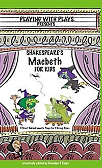 Shakespeares Macbeth for Kids: 3 Short Melodramatic Plays for 3 Group Sizes (Hardcover)