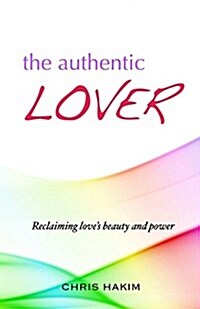 The Authentic Lover: Reclaiming Loves Beauty and Power (Paperback)