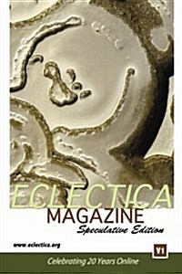 Eclectica Magazine Speculative V1: Celebrating 20 Years Online (Paperback)
