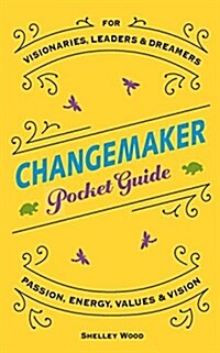 Changemaker Pocket Guide: Passion, Energy, Values, & Vision (Paperback)