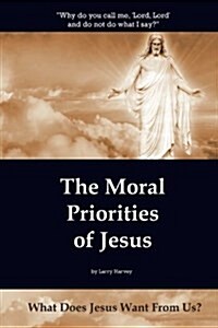 The Moral Priorities of Jesus: What Does Jesus Want from Us? (Paperback)