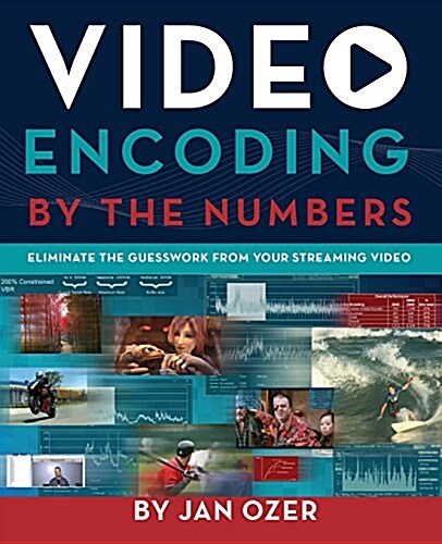 Video Encoding by the Numbers: Eliminate the Guesswork from Your Streaming Video (Paperback)