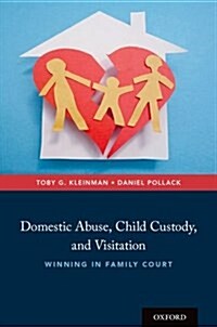 Domestic Abuse, Child Custody, and Visitation: Winning in Family Court (Hardcover)