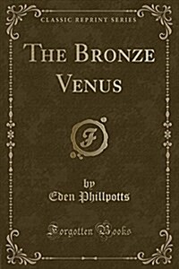 The Bronze Venus (Classic Reprint) (Paperback)