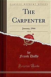 The Carpenter, Vol. 64: January, 1944 (Classic Reprint) (Paperback)