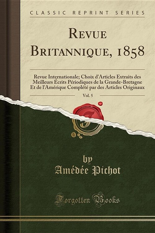 Revue Britannique, 1858, Vol. 5: Revue Internationale; Choix DArticles Extraits Des Meilleurs Ecrits Periodiques de La Grande-Bretagne Et de LAmeriq (Paperback)